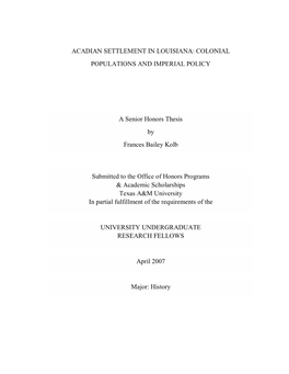 ACADIAN SETTLEMENT in LOUISIANA: COLONIAL POPULATIONS and IMPERIAL POLICY a Senior Honors Thesis by Frances Bailey Kolb Submitte