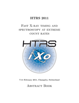 HTRS 2011 Fast X-Ray Timing and Spectroscopy at Extreme Count Rates Abstract Book