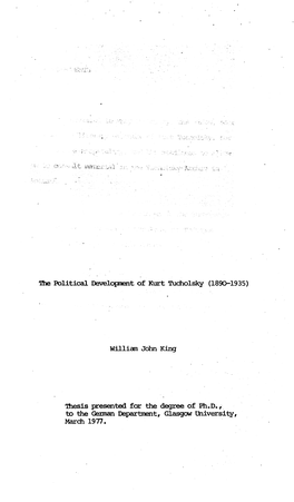 The Political Development of Kurt Tucholsky (1890-1935) William John King Thesis Presented for the Degree of Ph.D., to the Germ