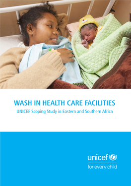 WASH in HEALTH CARE FACILITIES UNICEF Scoping Study in Eastern and Southern Africa