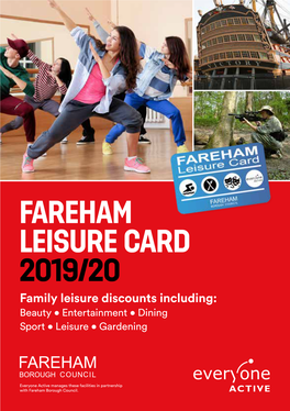 FAREHAM LEISURE CARD 2019/20 Family Leisure Discounts Including: Beauty • Entertainment • Dining Sport • Leisure • Gardening
