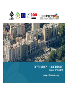 SAVE ENERGY – LISBON PILOT Helsinki, 17 Th June 2011 MUNICIPALITY’S MAIN OFFICE BUILDING: CAMPO GRANDE 25 LISBON’S SAVE ENERGY PILOT