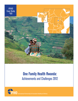 One Family Health Rwanda: Achievements and Challenges 2012 2 IPIHD Case Study #101