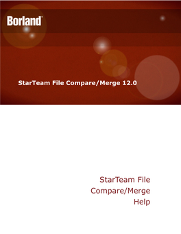 Starteam File Compare/Merge Help Borland Software Corporation 700 King Farm Blvd, Suite 400 Rockville, MD 20850