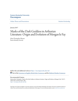 Masks of the Dark Goddess in Arthurian Literature: Origin and Evolution of Morgan Le Fay John Christopher Shearer Eastern Kentucky University