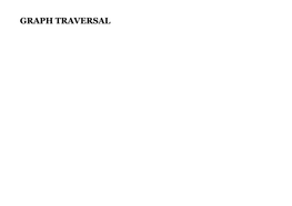 GRAPH TRAVERSAL PATH FINDING and GRAPH TRAVERSAL Path Finding Refers to Determining the Shortest Path Between Two Vertices in a Graph