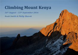 Climbing Mount Kenya 16Th August – 15Th September 2016 Noah Smith & Philip Skurok Contents 1 Objectives