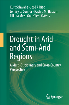 Drought in Arid and Semi-Arid Regions a Multi-Disciplinary and Cross-Country Perspective Drought in Arid and Semi-Arid Regions Kurt Schwabe • José Albiac Jeffery D