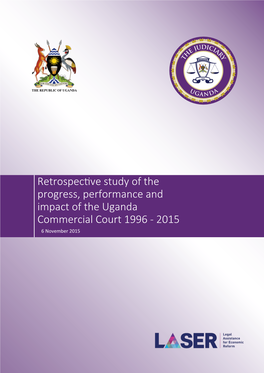 Retrospecɵve Study of the Progress, Performance and Impact of the Uganda Commercial Court 1996 - 2015 6 November 2015