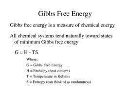 G = Gibbs Free Energy H = Enthalpy (Heat Content) T = Temperature in Kelvins S = Entropy (Can Think of As Randomness) Gibbs Free Energy