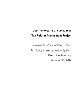 Unified Tax Code of Puerto Rico: Tax Policy Implementation Options Executive Summary October 31, 2014