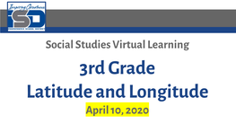 3Rd Grade Latitude and Longitude April 10, 2020