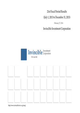21St Fiscal Period Results (July 1, 2013 to December 31, 2013) Invincible Investment Corporation