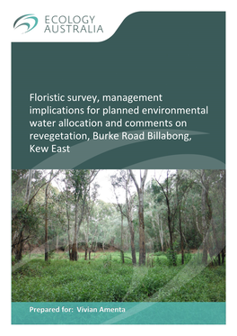 Floristic Survey, Management Implications for Planned Environmental Water Allocation and Comments on Revegetation, Burke Road Billabong, Kew East