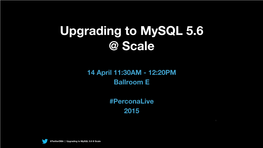 Upgrading to Mysql 5.6 @ Scale