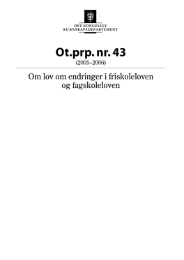 Ot.Prp. Nr. 43 (2005–2006) Om Lov Om Endringer I Friskoleloven Og Fagskoleloven