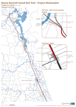 Boyne Burnett Inland Rail Trail - Project Masterplan Taragoola to Ubobo 34Km Trail Length Proposed Trail Ends Trail Hub - Futter Creek Camping Reserve Taragoola