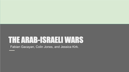 THE ARAB-ISRAELI WARS Fabian Gacayan, Colin Jones, and Jessica Kirk