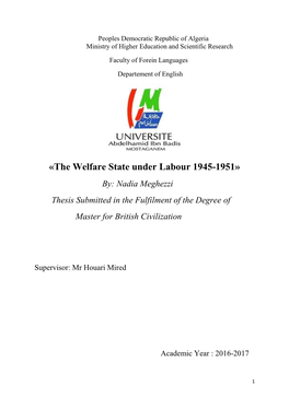 «The Welfare State Under Labour 1945-1951» By: Nadia Meghezzi Thesis Submitted in the Fulfilment of the Degree of Master for British Civilization