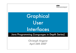 Graphical User Interfaces with Java: Basics Abstract Window Toolkit (AWT) Java SWING (Standard Widget Toolkit (SWT)): Not Today