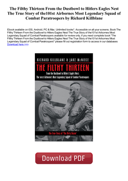 The Filthy Thirteen from the Dustbowl to Hitlers Eagles Nest the True Story of The101st Airbornes Most Legendary Squad of Combat Paratroopers by Richard Killblane