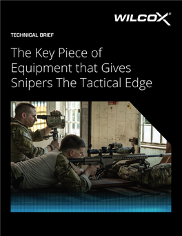 The Key Piece of Equipment That Gives Snipers the Tactical Edge the KEY PIECE of EQUIPMENT THAT GIVES SNIPERS the TACTICAL EDGE TECHNICAL BRIEF