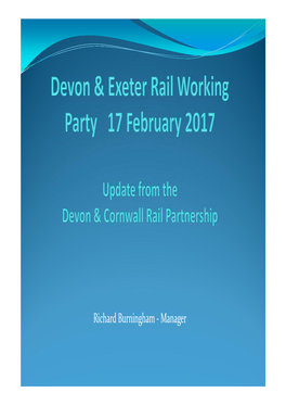 Richard Burningham - Manager the Devon & Cornwall Rail Partnership