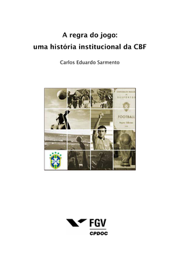 A Regra Do Jogo: Uma História Institucional Da CBF