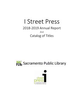 I Street Press 2018-2019 Annual Report and Catalog of Titles Copyright © 2019, Sacramento Public Library Authority