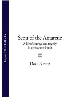 David Crane Scott of the Antarctic: a Life of Courage and Tragedy in the Extreme South