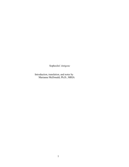 1 Sophocles' Antigone Introduction, Translation, and Notes by Marianne Mcdonald, Ph.D., MRIA