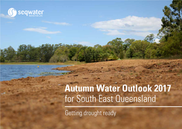 Autumn Water Outlook 2017 for South East Queensland Getting Drought Ready Summer Recap