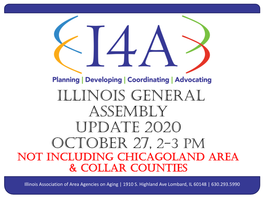 ILLINOIS GENERAL Assembly Update 2020 OCTOBER 27, 2-3 PM NOT INCLUDING CHICAGOLAND AREA & COLLAR COUNTIES