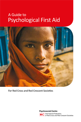 A Guide to Psychological First Aid for Red Cross and Red Crescent Societies a Guide to Psychological First Aid for Red Cross and Red Crescent Societies