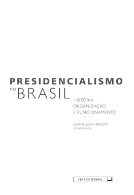 Presidencialismo No Brasil: História, Organização E Funcionamento / João Paulo M