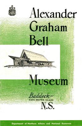 Department of Northern Affairs and National Resources the Aim of the Alexander Graham Bell Museum Is to Present to the Modern World the Scientific Research of Dr