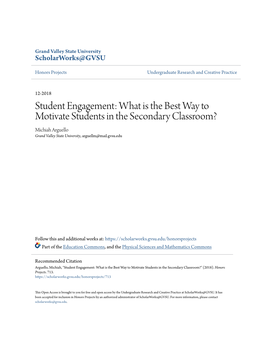 Student Engagement: What Is the Best Way to Motivate Students in the Secondary Classroom? Michiah Arguello Grand Valley State University, Arguellm@Mail.Gvsu.Edu