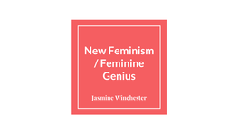 New Feminism / Feminine Genius