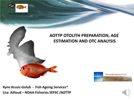 Aottp Otolith Preparation, Age Estimation and Otc Analysis