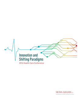 Innovation and Shifting Paradigms 2016 Health Care Conference MOSS ADAMS | 2016 Health Care Conference | 1