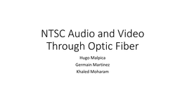 NTSC Audio and Video Through Optic Fiber Hugo Malpica Germain Martinez Khaled Moharam What Is NTSC?