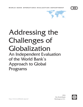 Addressing the Challenges of Globalization an Independent Evaluation of the World Bank’S Approach to Global Programs