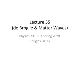 Lecture 35 (De Broglie & Matter Waves)