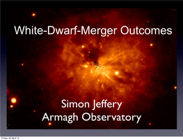 White-Dwarf-Merger Outcomes Simon Jeffery Armagh Observatory