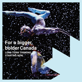 For a Bigger, Bolder Canada LONG-TERM THINKING