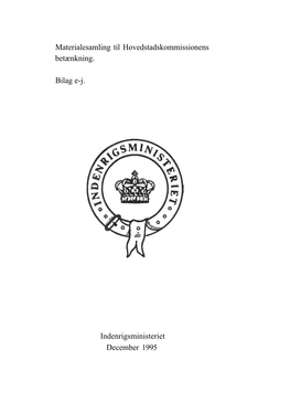 Materialesamling Til Hovedstadskommissionens Betænkning. Bilag E-J. Indenrigsministeriet December 1995