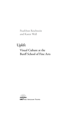 Uplift Visual Culture at the Banff School of Fine Arts Contents