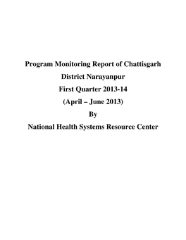 Program Monitoring Report of Chattisgarh District Narayanpur First Quarter 2013-14 (April – June 2013) by National Health Systems Resource Center