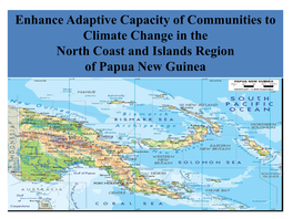 Enhance Adaptive Capacity of Communities to Climate Change in the North Coast and Islands Region of Papua New Guinea Inception Workshop Objectives