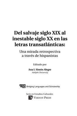 Del Salvaje Siglo XIX Al Inestable Siglo XX En Las Letras Transatlánticas: Una Mirada Retrospectiva a Través De Hispanistas